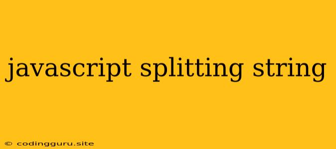 Javascript Splitting String