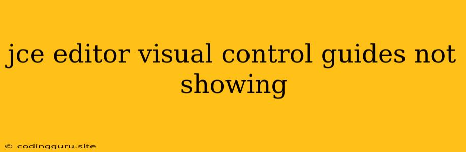 Jce Editor Visual Control Guides Not Showing