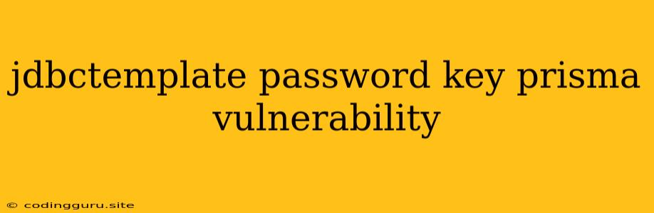 Jdbctemplate Password Key Prisma Vulnerability