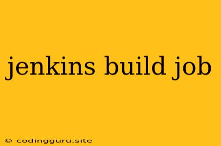 Jenkins Build Job