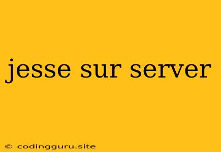 Jesse Sur Server