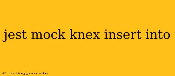 Jest Mock Knex Insert Into