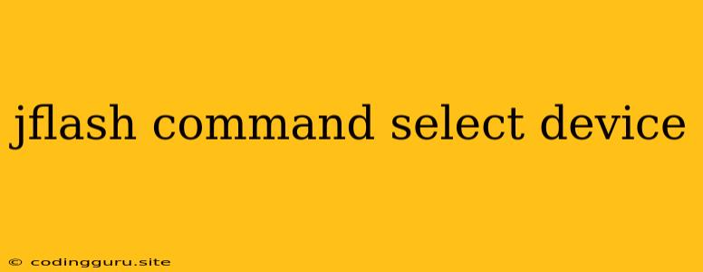 Jflash Command Select Device