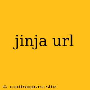 Jinja Url