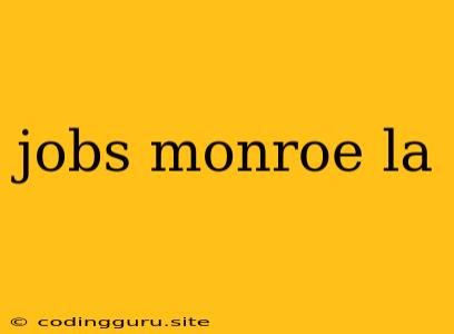 Jobs Monroe La