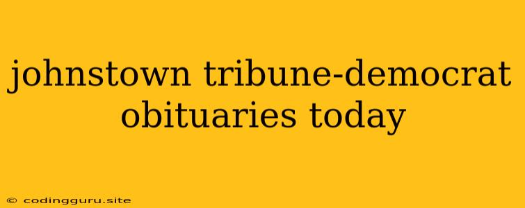 Johnstown Tribune-democrat Obituaries Today