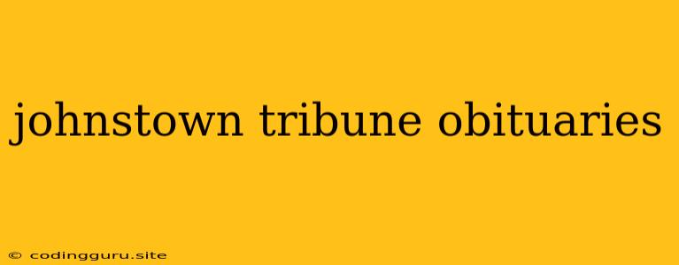 Johnstown Tribune Obituaries