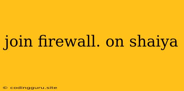 Join Firewall. On Shaiya