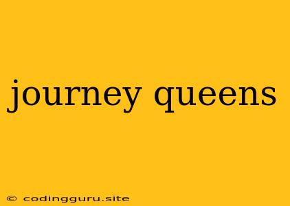 Journey Queens