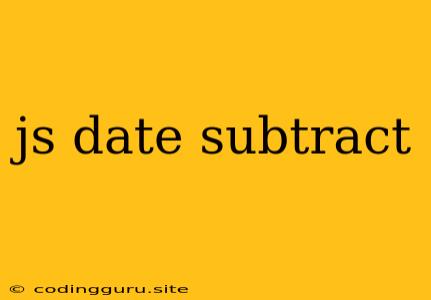 Js Date Subtract