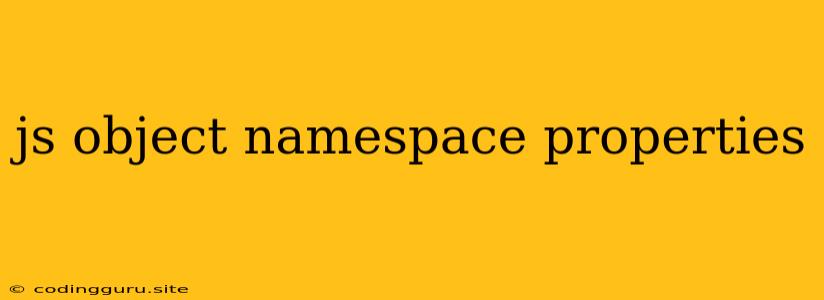 Js Object Namespace Properties