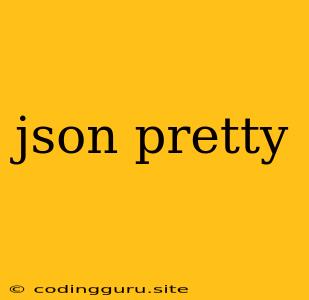 Json Pretty