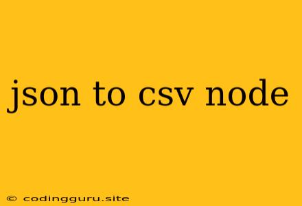 Json To Csv Node