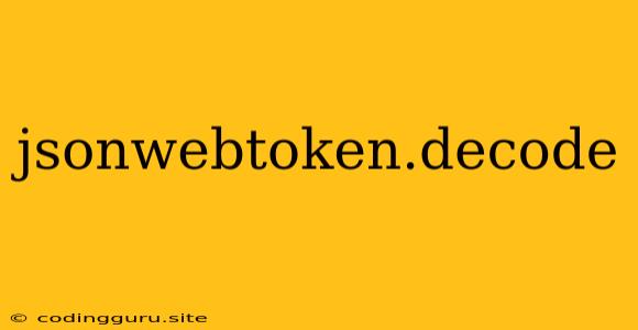 Jsonwebtoken.decode