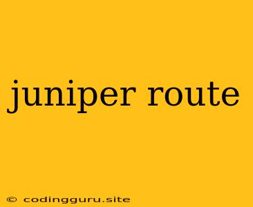 Juniper Route