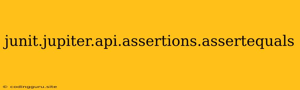 Junit.jupiter.api.assertions.assertequals