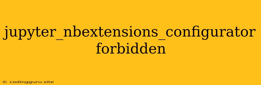 Jupyter_nbextensions_configurator Forbidden