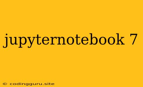 Jupyternotebook 7