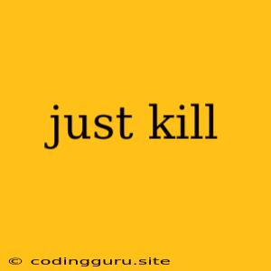 Just Kill