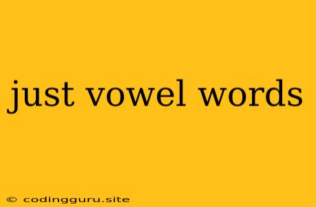 Just Vowel Words