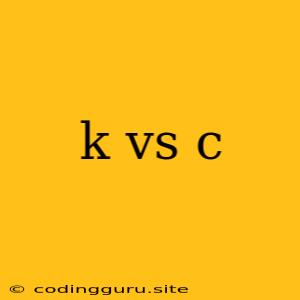 K Vs C