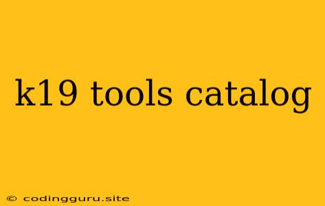 K19 Tools Catalog