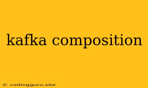 Kafka Composition