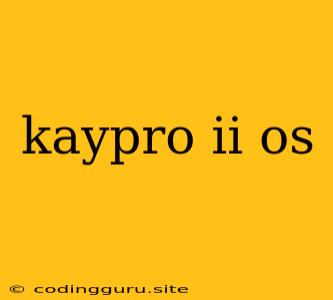 Kaypro Ii Os