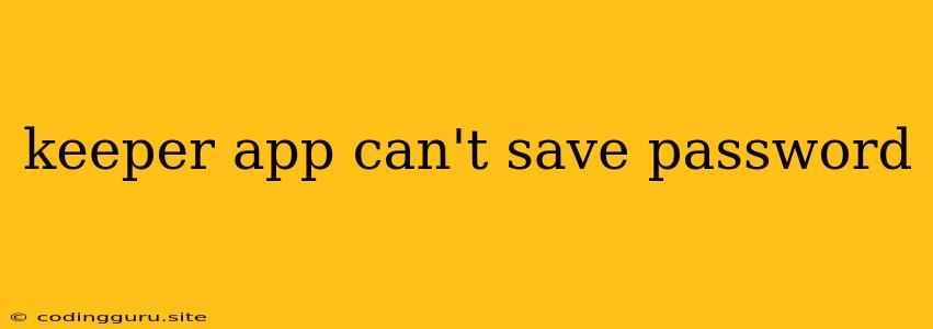 Keeper App Can't Save Password