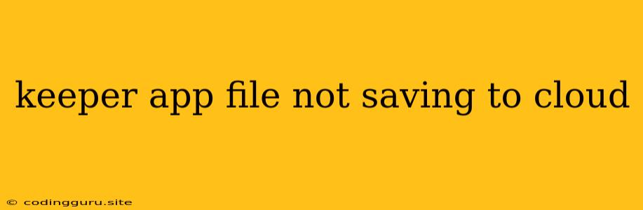 Keeper App File Not Saving To Cloud