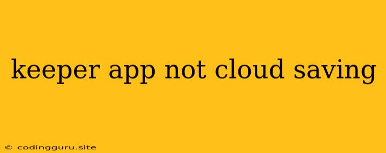 Keeper App Not Cloud Saving