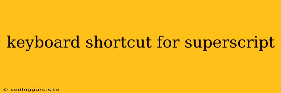 Keyboard Shortcut For Superscript