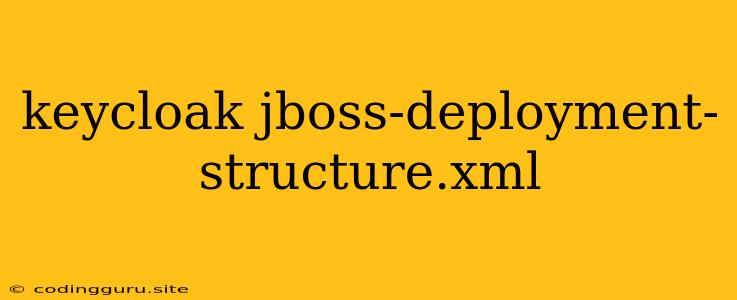 Keycloak Jboss-deployment-structure.xml