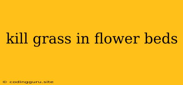 Kill Grass In Flower Beds