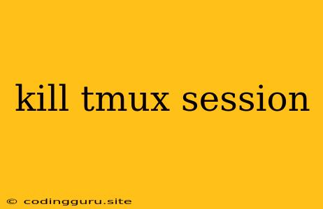 Kill Tmux Session