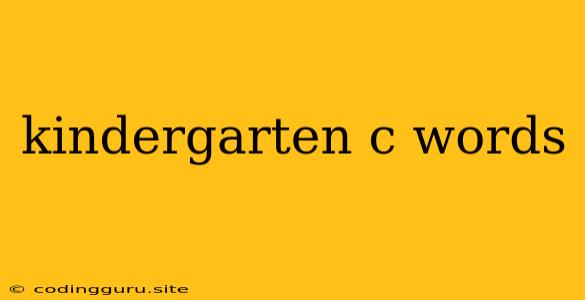 Kindergarten C Words