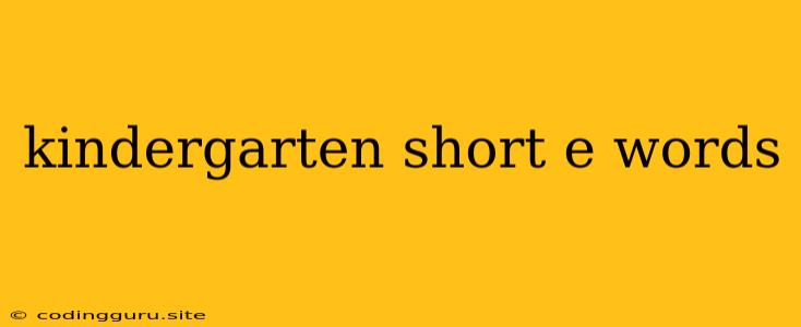 Kindergarten Short E Words