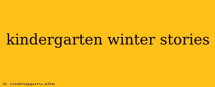 Kindergarten Winter Stories