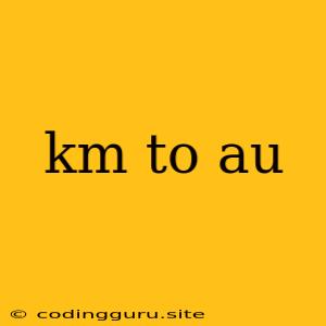 Km To Au