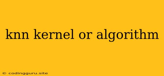 Knn Kernel Or Algorithm