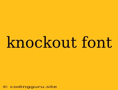 Knockout Font