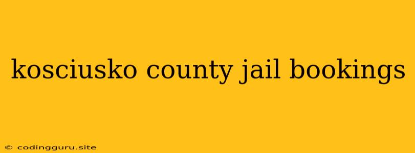 Kosciusko County Jail Bookings