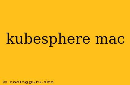 Kubesphere Mac