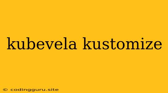 Kubevela Kustomize