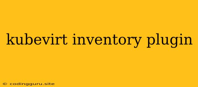 Kubevirt Inventory Plugin