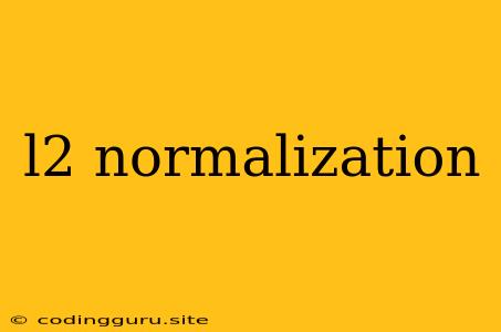 L2 Normalization