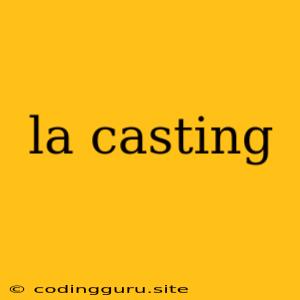 La Casting