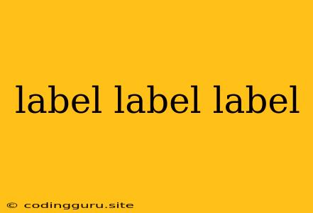 Label Label Label