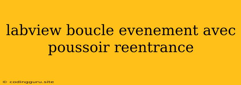 Labview Boucle Evenement Avec Poussoir Reentrance