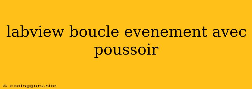 Labview Boucle Evenement Avec Poussoir